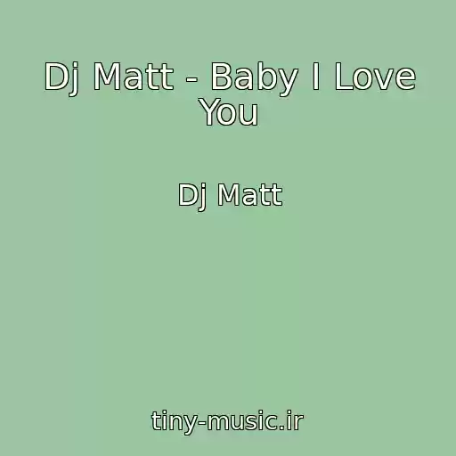 کاور آهنگ Dj Matt - Baby I Love You از Dj Matt