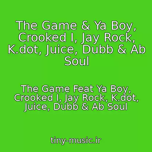 کاور آهنگ The Game & Ya Boy, Crooked I, Jay Rock, K.dot, Juice, Dubb & Ab Soul از The Game Feat Ya Boy, Crooked I, Jay Rock, K.dot, Juice, Dubb & Ab Soul