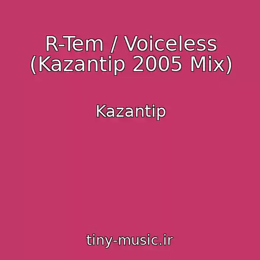 کاور آهنگ R-Tem / Voiceless (Kazantip 2005 Mix) از Kazantip