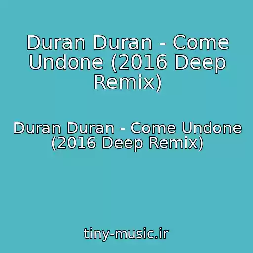 کاور آهنگ Duran Duran - Come Undone (2016 Deep Remix) از Duran Duran - Come Undone (2016 Deep Remix)