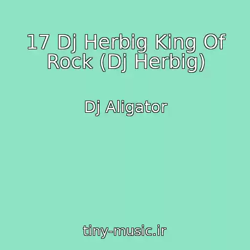 کاور آهنگ 17 Dj Herbig King Of Rock (Dj Herbig) از Dj Aligator