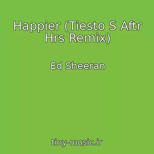 کاور آهنگ Happier (Tiesto S Aftr Hrs Remix) از Ed Sheeran