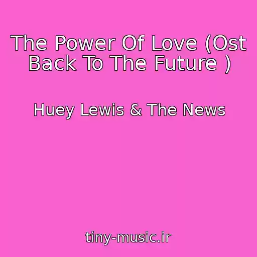 کاور آهنگ The Power Of Love (Ost Back To The Future ) از Huey Lewis & The News