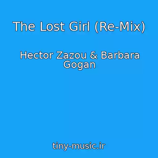 کاور آهنگ The Lost Girl (Re-Mix) از Hector Zazou & Barbara Gogan