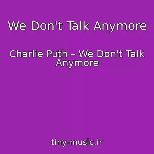 کاور آهنگ We Don't Talk Anymore از Charlie Puth – We Don't Talk Anymore