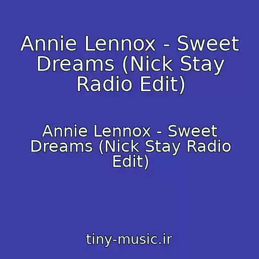 کاور آهنگ Annie Lennox - Sweet Dreams (Nick Stay Radio Edit) از Annie Lennox - Sweet Dreams (Nick Stay Radio Edit)