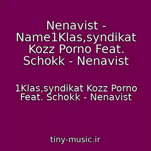 کاور آهنگ Nenavist - Name1Klas,syndikat Kozz Porno Feat. Schokk - Nenavist از 1Klas,syndikat Kozz Porno Feat. Schokk - Nenavist