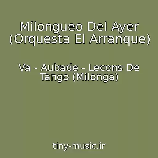 کاور آهنگ Milongueo Del Ayer (Orquesta El Arranque) از Va - Aubade - Lecons De Tango (Milonga)