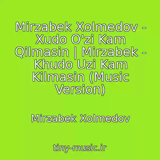 کاور آهنگ Mirzabek Xolmedov - Xudo O'zi Kam Qilmasin | Mirzabek - Khudo Uzi Kam Kilmasin (Music Version) از Mirzabek Xolmedov
