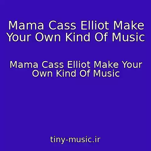 کاور آهنگ Mama Cass Elliot Make Your Own Kind Of Music از Mama Cass Elliot Make Your Own Kind Of Music