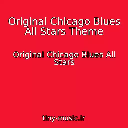 کاور آهنگ Original Chicago Blues All Stars Theme از Original Chicago Blues All Stars