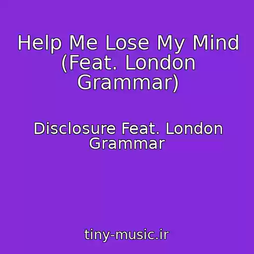 کاور آهنگ Help Me Lose My Mind (Feat. London Grammar) از Disclosure Feat. London Grammar