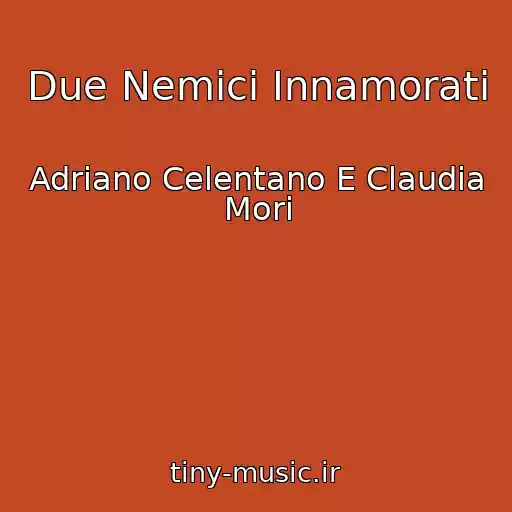 کاور آهنگ Due Nemici Innamorati از Adriano Celentano E Claudia Mori