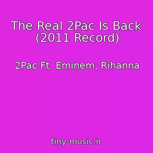 کاور آهنگ The Real 2Pac Is Back (2011 Record) از 2Pac Ft. Eminem, Rihanna