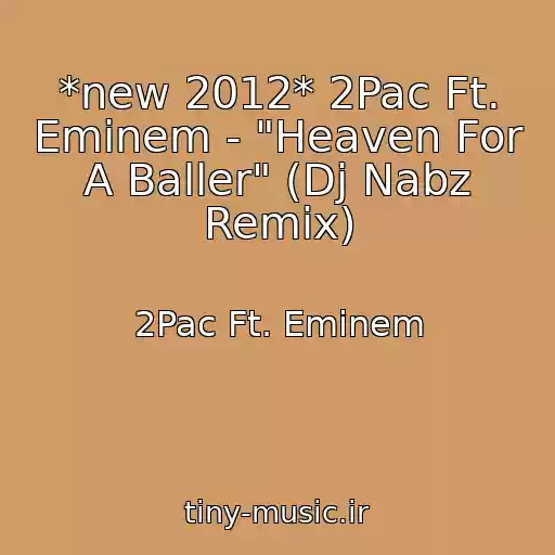 کاور آهنگ *new 2012* 2Pac Ft. Eminem - "Heaven For A Baller" (Dj Nabz Remix) از 2Pac Ft. Eminem