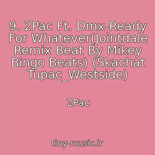 کاور آهنگ 9. 2Pac Ft. Dmx-Ready For Whatever(Jointdale Remix Beat By Mikey Bingo Beats) (Skachat Tupac_Westside) از 2Pac