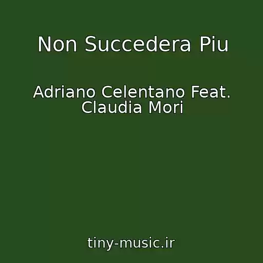 کاور آهنگ Non Succedera Piu از Adriano Celentano Feat. Claudia Mori