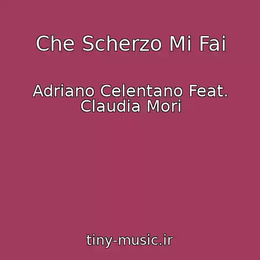 کاور آهنگ Che Scherzo Mi Fai از Adriano Celentano Feat. Claudia Mori