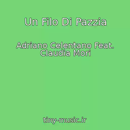 کاور آهنگ Un Filo Di Pazzia از Adriano Celentano Feat. Claudia Mori
