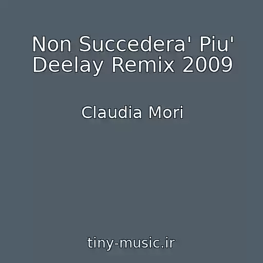 کاور آهنگ Non Succedera' Piu' Deelay Remix 2009 از Claudia Mori