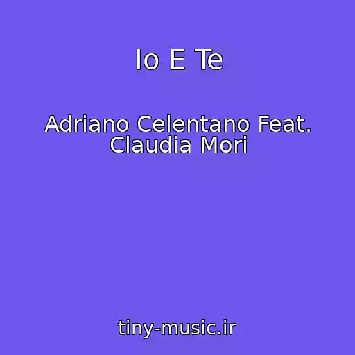 کاور آهنگ Io E Te از Adriano Celentano Feat. Claudia Mori