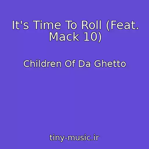 کاور آهنگ It's Time To Roll (Feat. Mack 10) از Children Of Da Ghetto