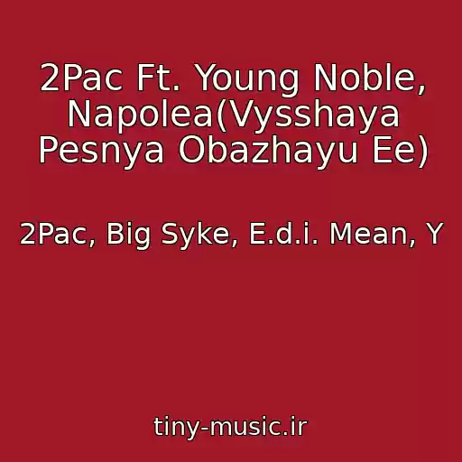 کاور آهنگ 2Pac Ft. Young Noble, Napolea(Vysshaya Pesnya Obazhayu Ee) از 2Pac, Big Syke, E.d.i. Mean, Y