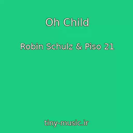 کاور آهنگ Oh Child از Robin Schulz & Piso 21