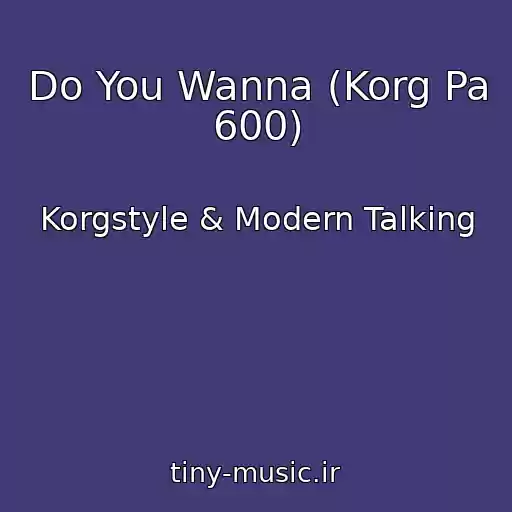 کاور آهنگ Do You Wanna (Korg Pa 600) از Korgstyle & Modern Talking