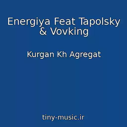 کاور آهنگ Energіya Feat Tapolsky & Vovking از Kurgan Kh Agregat