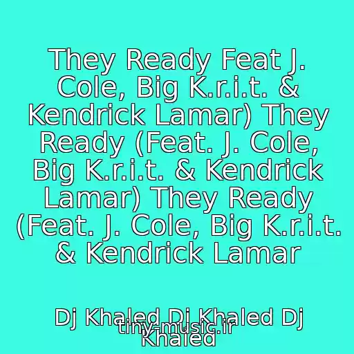 کاور آهنگ They Ready Feat J. Cole, Big K.r.i.t. & Kendrick Lamar) They Ready (Feat. J. Cole, Big K.r.i.t. & Kendrick Lamar) They Ready (Feat. J. Cole, Big K.r.i.t. & Kendrick Lamar از Dj Khaled Dj Khaled Dj Khaled