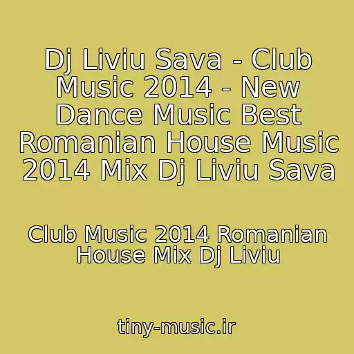 کاور آهنگ Dj Liviu Sava - Club Music 2014 - New Dance Music Best Romanian House Music 2014 Mix Dj Liviu Sava از Club Music 2014 Romanian House Mix Dj Liviu