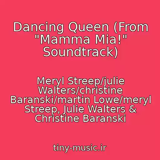 کاور آهنگ Dancing Queen (From "Mamma Mia!" Soundtrack) از Meryl Streep/julie Walters/christine Baranski/martin Lowe/meryl Streep, Julie Walters & Christine Baranski