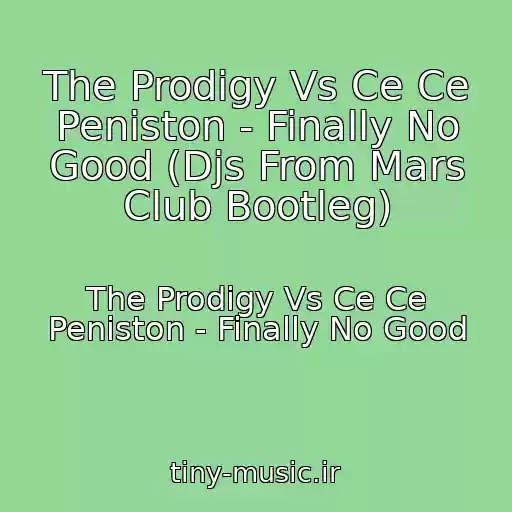 کاور آهنگ The Prodigy Vs Ce Ce Peniston - Finally No Good (Djs From Mars Club Bootleg) از The Prodigy Vs Ce Ce Peniston - Finally No Good