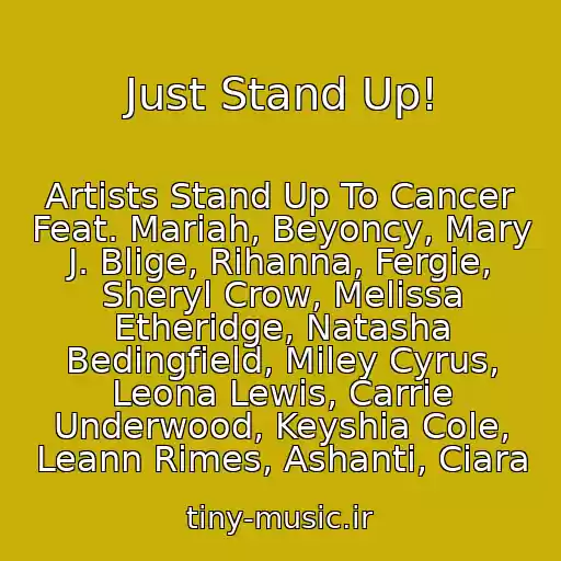 کاور آهنگ Just Stand Up! از Artists Stand Up To Cancer Feat. Mariah, Beyoncy, Mary J. Blige, Rihanna, Fergie, Sheryl Crow, Melissa Etheridge, Natasha Bedingfield, Miley Cyrus, Leona Lewis, Carrie Underwood, Keyshia Cole, Leann Rimes, Ashanti, Ciara