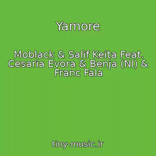 کاور آهنگ Yamore از Moblack & Salif Keita Feat. Cesaria Evora & Benja (Nl) & Franc Fala