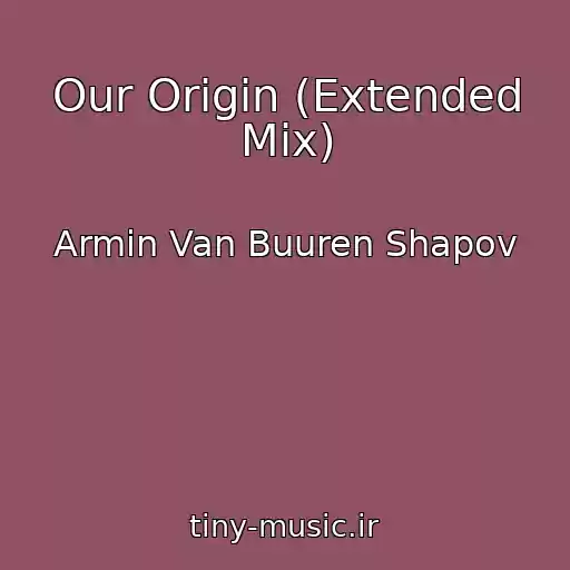کاور آهنگ Our Origin (Extended Mix) از Armin Van Buuren Shapov