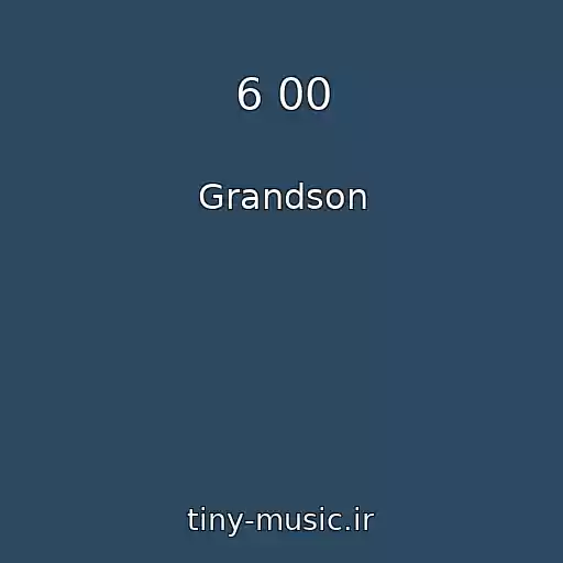 کاور آهنگ 6 00 از Grandson