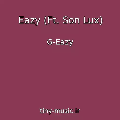 کاور آهنگ Eazy (Ft. Son Lux) از G-Eazy