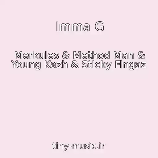 کاور آهنگ Imma G از Merkules & Method Man & Young Kazh & Sticky Fingaz