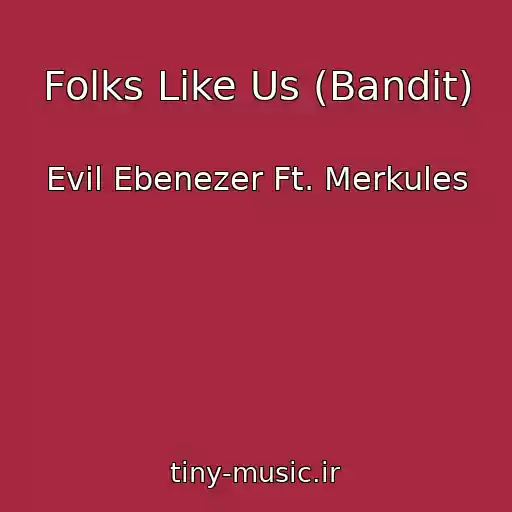 کاور آهنگ Folks Like Us (Bandit) از Evil Ebenezer Ft. Merkules