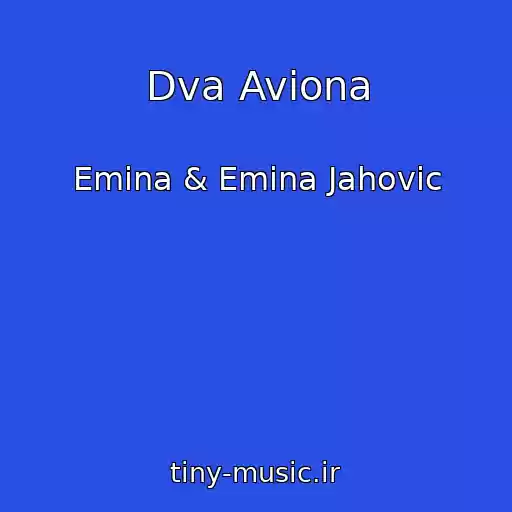 کاور آهنگ Dva Aviona از Emina & Emina Jahovic