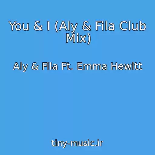کاور آهنگ You & I (Aly & Fila Club Mix) از Aly & Fila Ft. Emma Hewitt