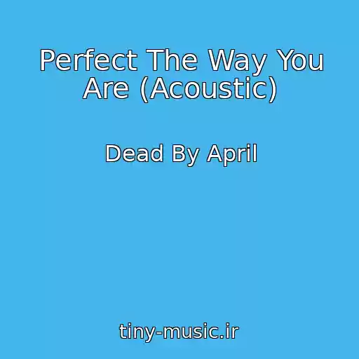 کاور آهنگ Perfect The Way You Are (Acoustic) از Dead By April