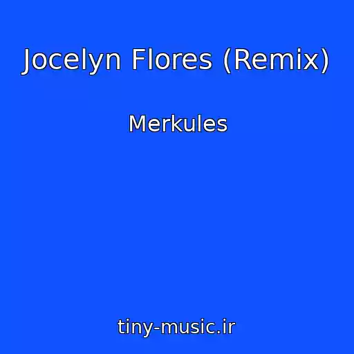کاور آهنگ Jocelyn Flores (Remix) از Merkules