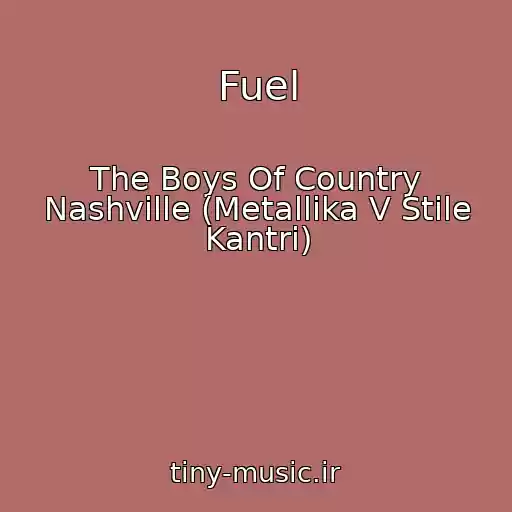 کاور آهنگ Fuel از The Boys Of Country Nashville (Metallika V Stile Kantri)