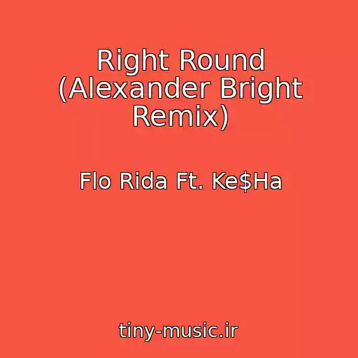 کاور آهنگ Right Round (Alexander Bright Remix) از Flo Rida Ft. Ke$Ha