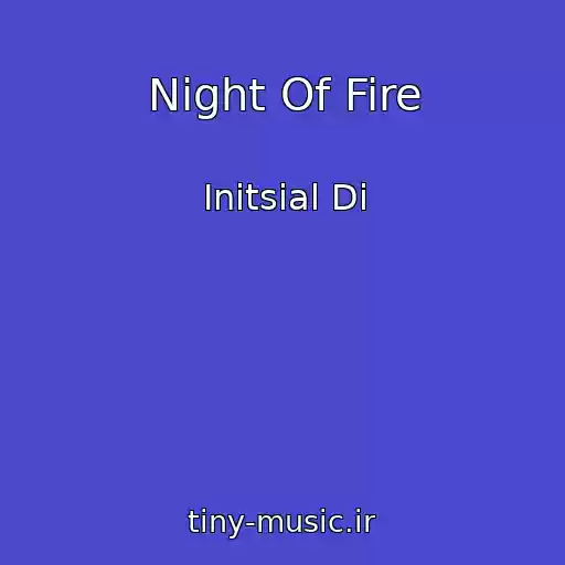 کاور آهنگ Night Of Fire از Initsial Di