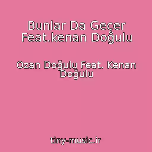 کاور آهنگ Bunlar Da Geçer Feat.kenan Doğulu از Ozan Doğulu Feat. Kenan Doğulu