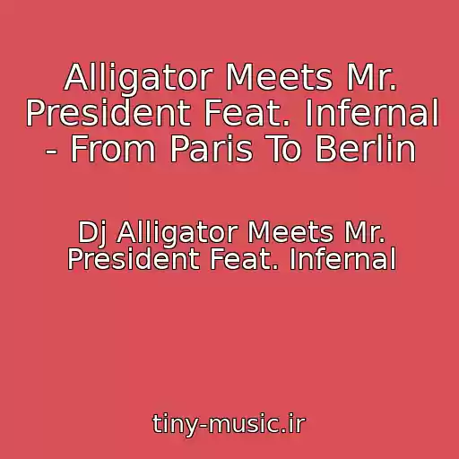 کاور آهنگ Alligator Meets Mr. President Feat. Infernal - From Paris To Berlin از Dj Alligator Meets Mr. President Feat. Infernal